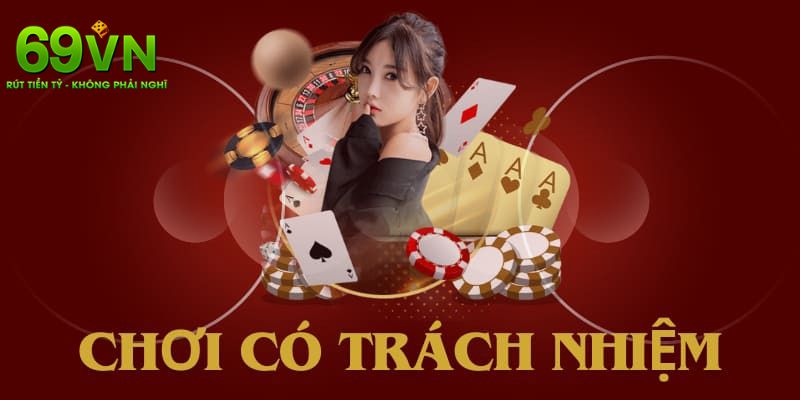 Chơi Có Trách Nhiệm Tại Nhà Cái 69VN Để Dễ Dàng Thắng Lớn 2 Vài mẹo hay để chơi có trách tại 69VN